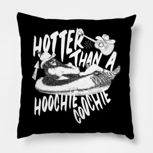 Hotter than a hoochie coochie in a Texas heatwave Pillow