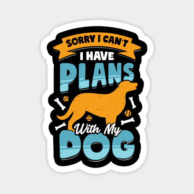 Sorry I Can't I Have Plans With My Dog Magnet by Dolde08