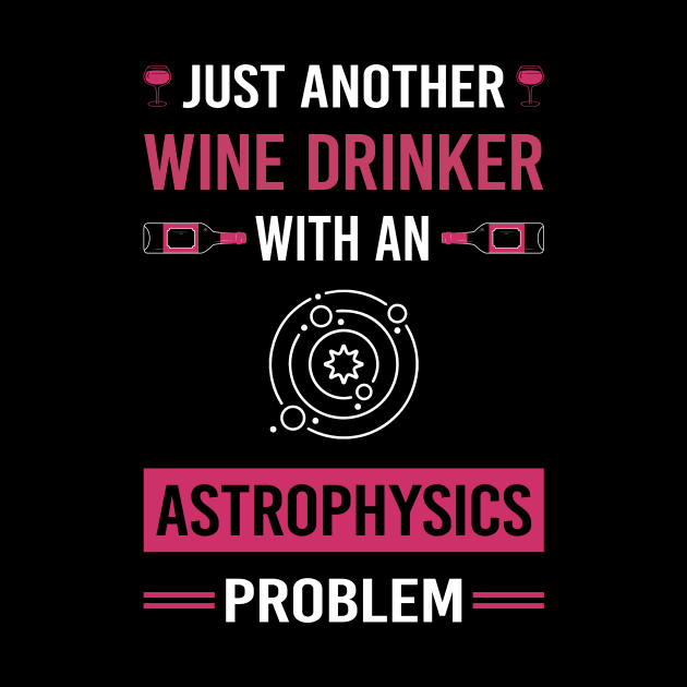 Wine Drinker Astrophysics Astrophysicist by Good Day