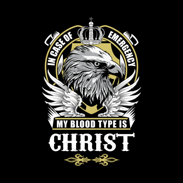 Christ Name T Shirt - In Case Of Emergency My Blood Type Is Christ Gift Item - Christ - Phone Case