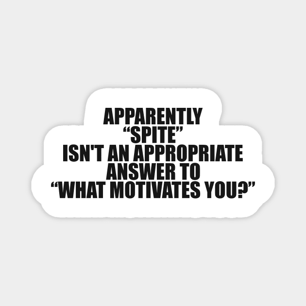 Apparently Spite Isn't An Appropriate Answer For What Motivates You Shirt, Dank Meme Quote Shirt Out of Pocket Humor Magnet by Y2KSZN