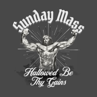 Sunday Mass Jesus Hallowed be Thy Gains T-Shirt