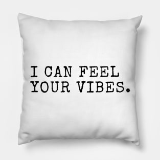 I can feel your vibes Pillow