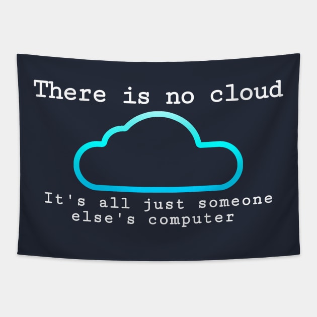 There is no cloud... Funny computer tech humor Tapestry by Science_is_Fun