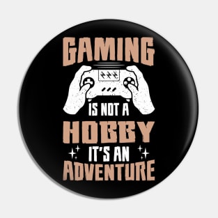 Gaming is not a Hobby it's an Adventure Pin