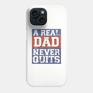 A Real Dad Never Quits For Patriotic Fathers Phone Case