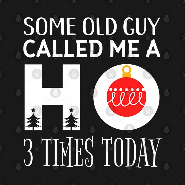 Some Old Guy Called me a Ho 3 Times Santa Catcalling Pun by Teeziner