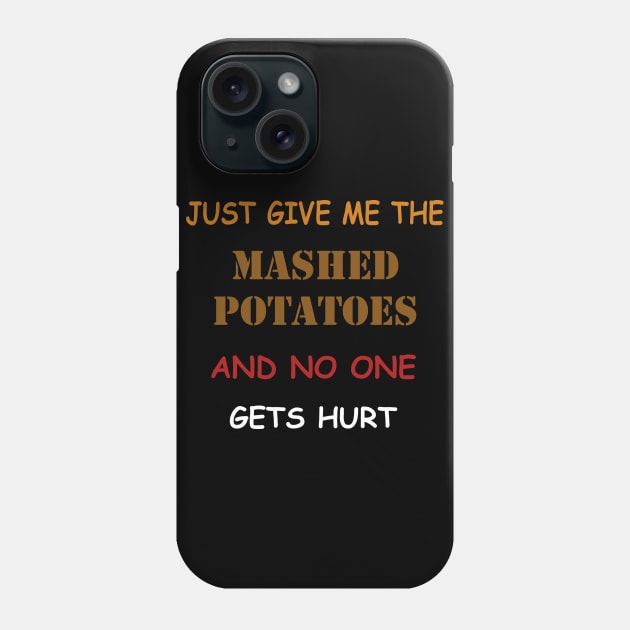 Just Give Me The Mashed Potatoes Funny Thanksgiving Phone Case by Flipodesigner