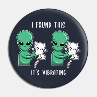 I Found This It's Vibrating Alien Cat gift idea present Pin