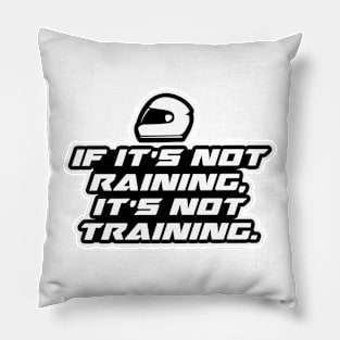 If it’s not raining, it’s not training - Bikers Motorcycles lovers Pillow