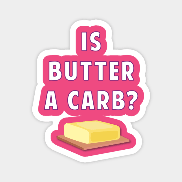 Is Butter A Carb? Magnet by AmandaPandaBrand