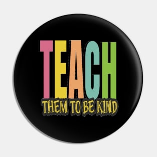 Teach Them To Be Kind, Back to School, Teacher, Teacher Appreciation, Teach,Teacher Gift, Back To School Gift Pin