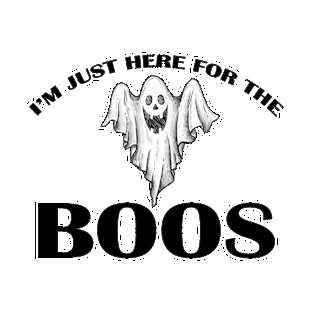 I'm Just Here for the Boos T-Shirt