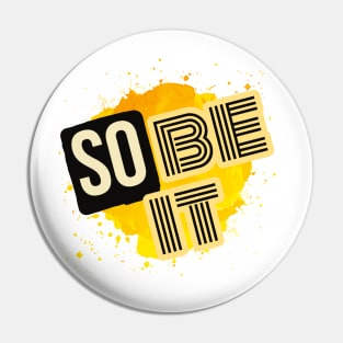 So Be It Pin