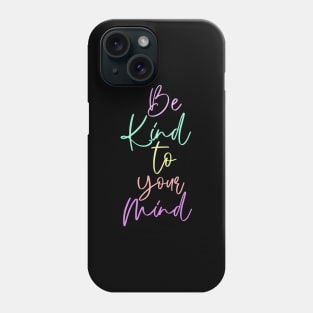 Be Kind To Your Mind Colourful Phone Case
