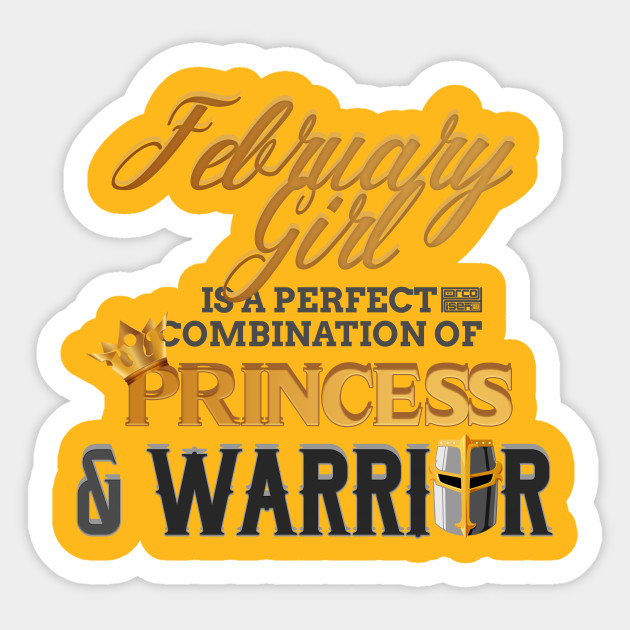 February Girl Princess Warrior Birth Month Birthday Birthday Sticker Teepublic Uk February is the month of love, hearts and valentine's day. teepublic