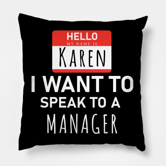 Hello My Name Is Karen i need to Speak to a Manager Pillow by powerdesign01
