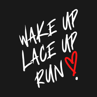 Wake Up. Lace Up. Run ! T-Shirt