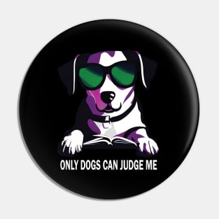 Only Dogs Can Judge Me Pin