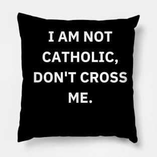 I am not catholic, don't cross me Pillow