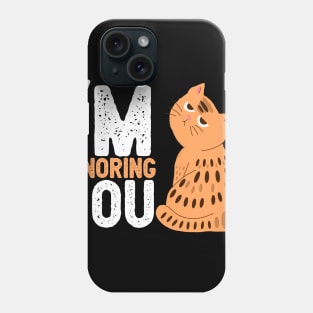 Cat, im ignoring you ,cat lover, kitty, Cats quotes Phone Case