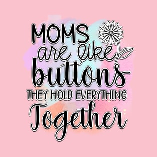 Moms Are Like Buttons... T-Shirt