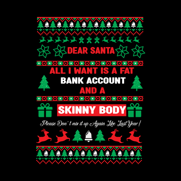 Dear Santa All I Want Is A Fat Bank Account And Skinny Body funny Family Christmas 2022 by mcoshop