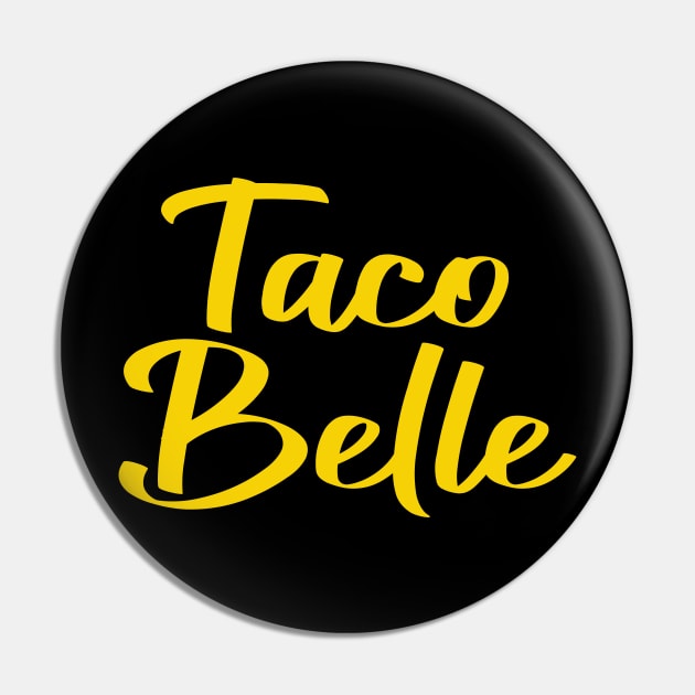 She's a Taco Belle Pin by DavesTees