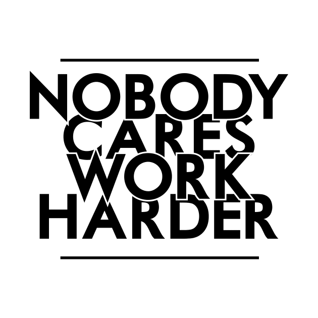 Nobody Cares, Work Harder by Woah_Jonny