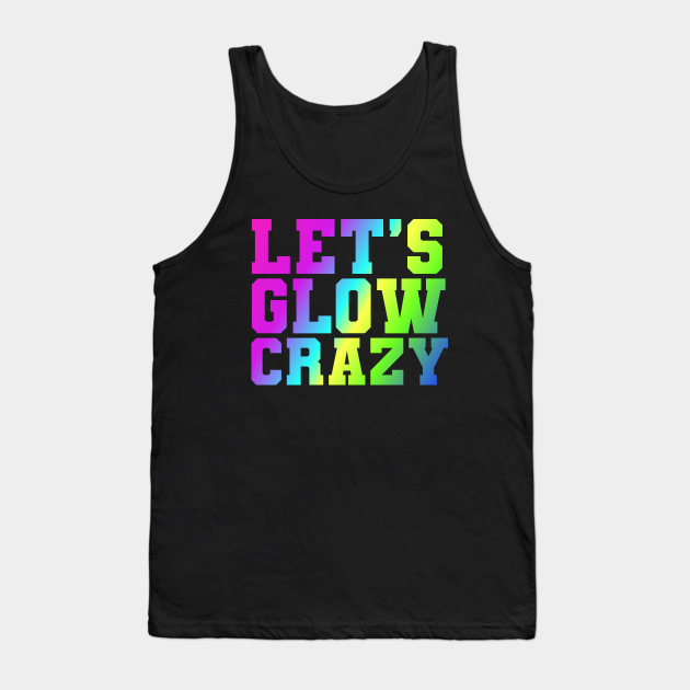 Discover Let's Glow Crazy Glow Party - Lets Glow Crazy - Tank Top