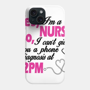 Yes, I'm a nurse No, i can't give you a phone diagnosis at 2PM Phone Case