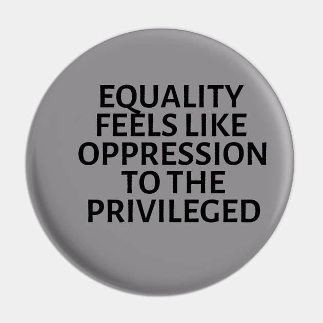 equality feels like oppression to the privileged Pin by gossiprag