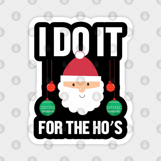 I do it for the hos Christmas gift Magnet by TeeGuarantee