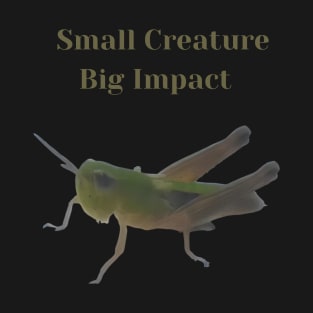 Insect Lover Small Creature Big Impact T-Shirt