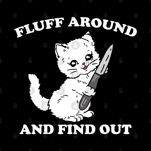 Fluff Around And Find Out - Funny Cat by devilcat.art