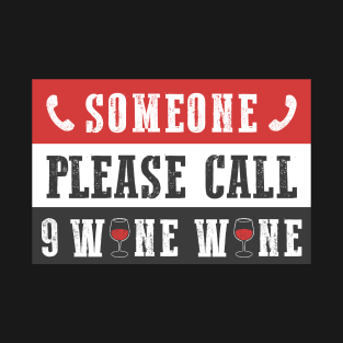 Someone Please Call 9 Wine Wine T-Shirt