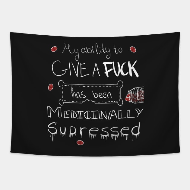 My ability to give a f**k has been medicinally supressed Tapestry by NarilGVB