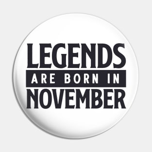 Legends are born in november Pin