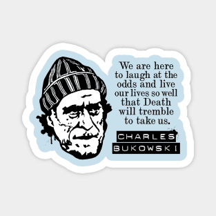 Charles Bukowski "We Are Here To Laugh At The Odds" Quote Magnet