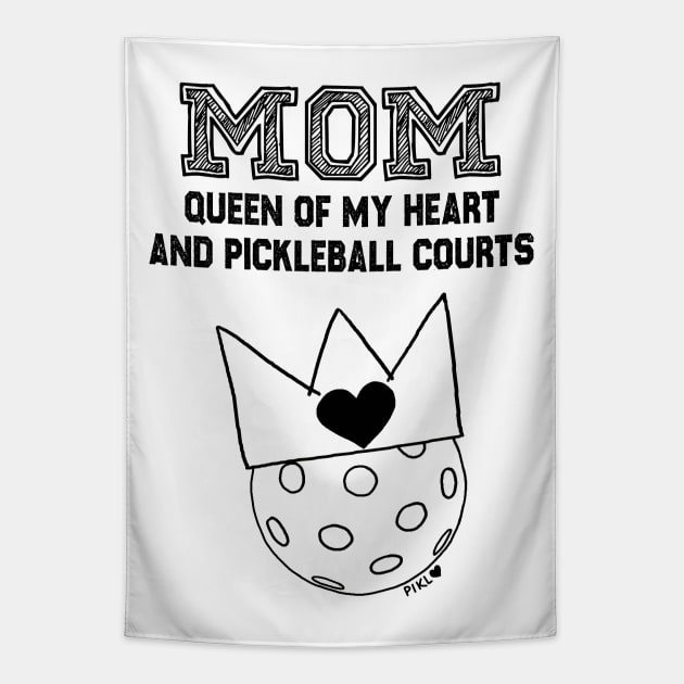 Mom Queen of My Heart and Pickleball Courts Tapestry by PIKL-LOVE