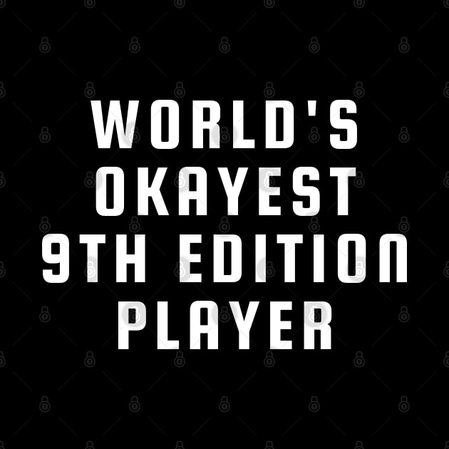 "Worlds Okayest 9th Edition Player" by DungeonDesigns