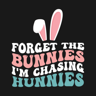 Forget The Bunnies I'm Chasing Hunnies Toddler Funny Easter T-Shirt