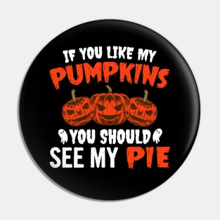 If You Like My Pumpkins You Should See My Pie Pin