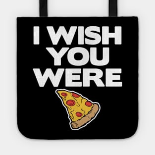 I Wish You Were Pizza Lover Funny Slice Gift Fast Food Tote