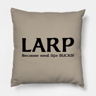 LARP, because real life SUCKS! - black design Pillow