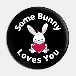 Some Bunny Loves You. Perfect Easter Basket Stuffer or Mothers Day Gift. Cute Bunny Rabbit Pun Design. Pin