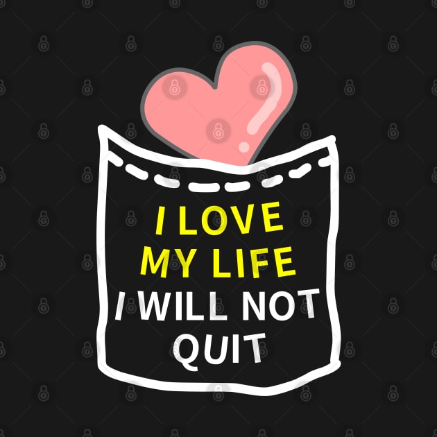 I LOVE MY LIFE AND WILL NOT QUIT by MoreThanThat