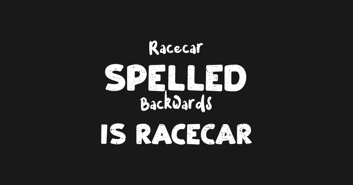 Racecar Spelled Backwards Is Racecar Racing TShirt TeePublic