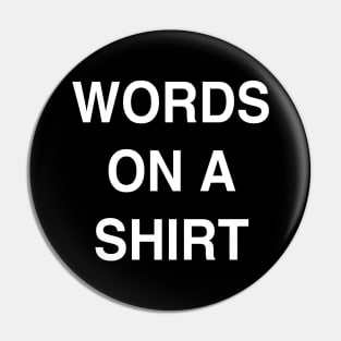 WORDS ON A SHIRT Pin