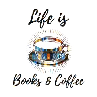 Life is Books and Coffee T-Shirt